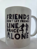 Friends Don't Let Friends Dance Alone - Mug