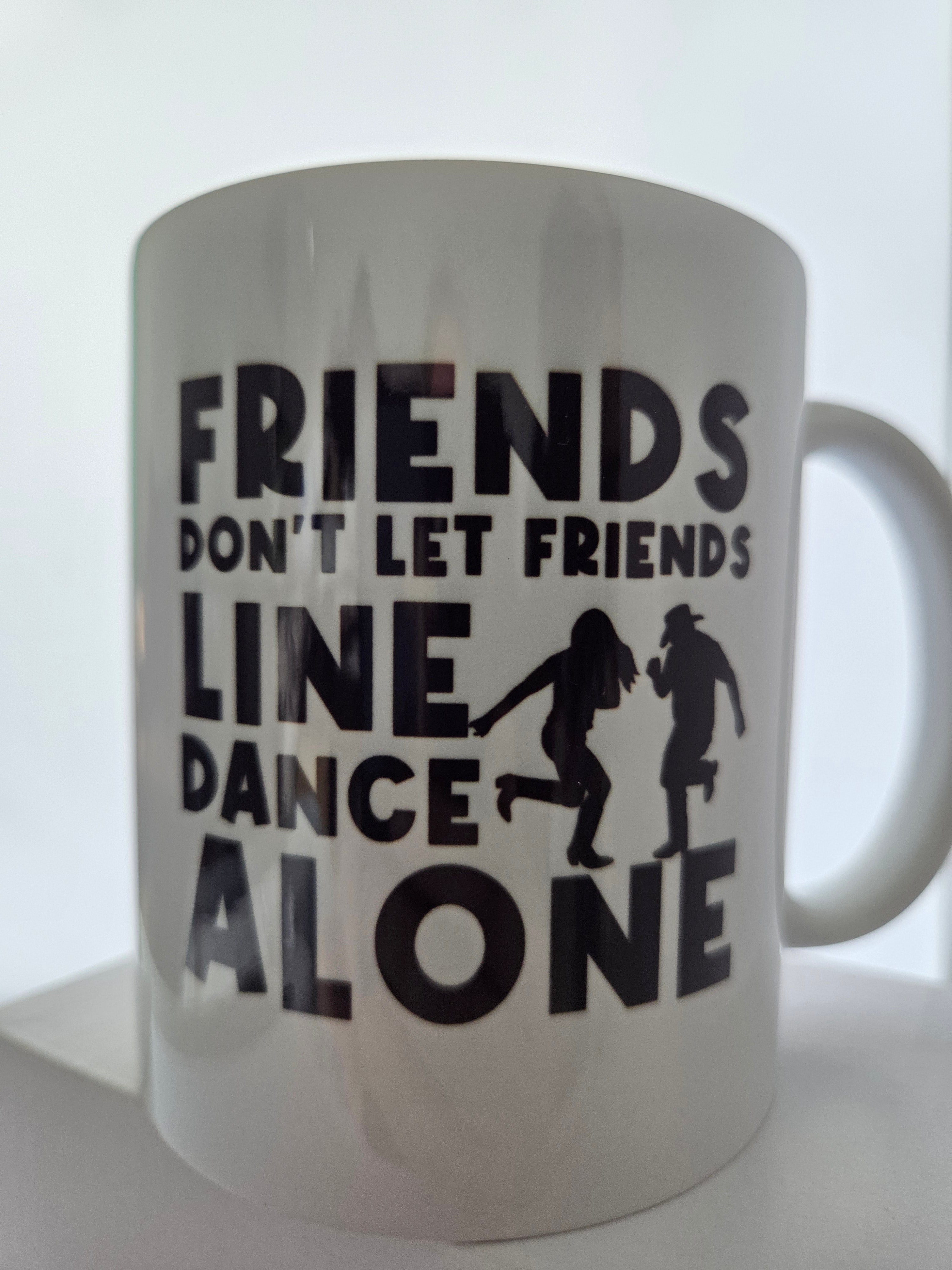 Friends Don't Let Friends Dance Alone - Mug