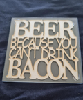 Coaster wooden - Beer because you can't drink bacon