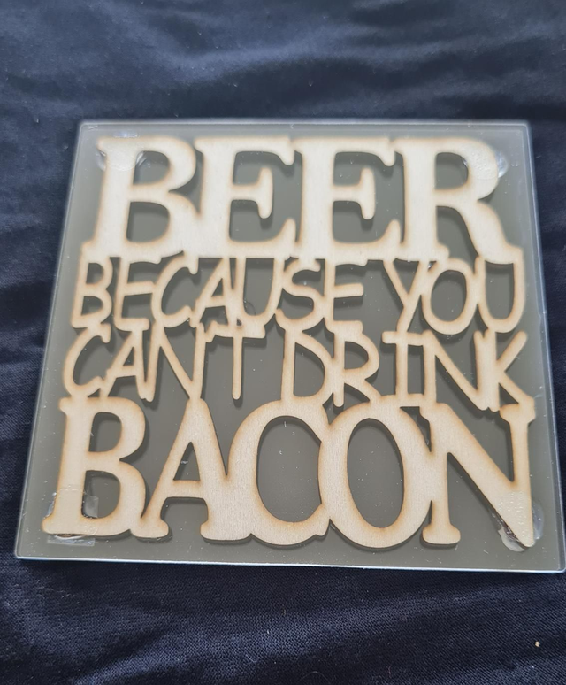 Coaster wooden - Beer because you can't drink bacon
