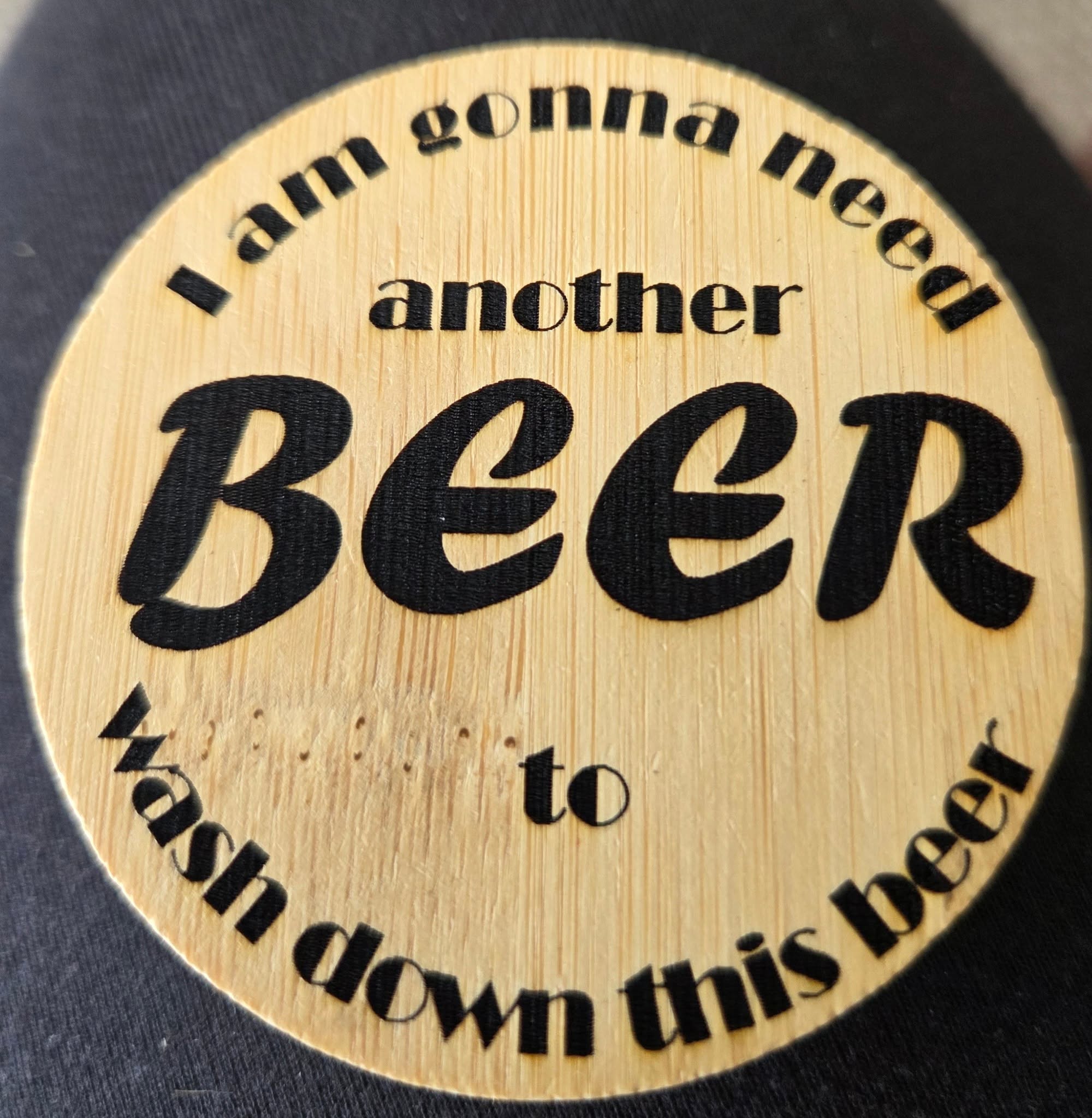 Bottle Opener - I am gonna need another beer to wash down this beer